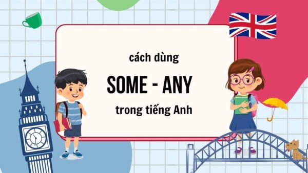 Cách dùng Some và Any – Misu English
